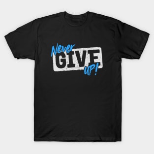 Never Give Up T-Shirt